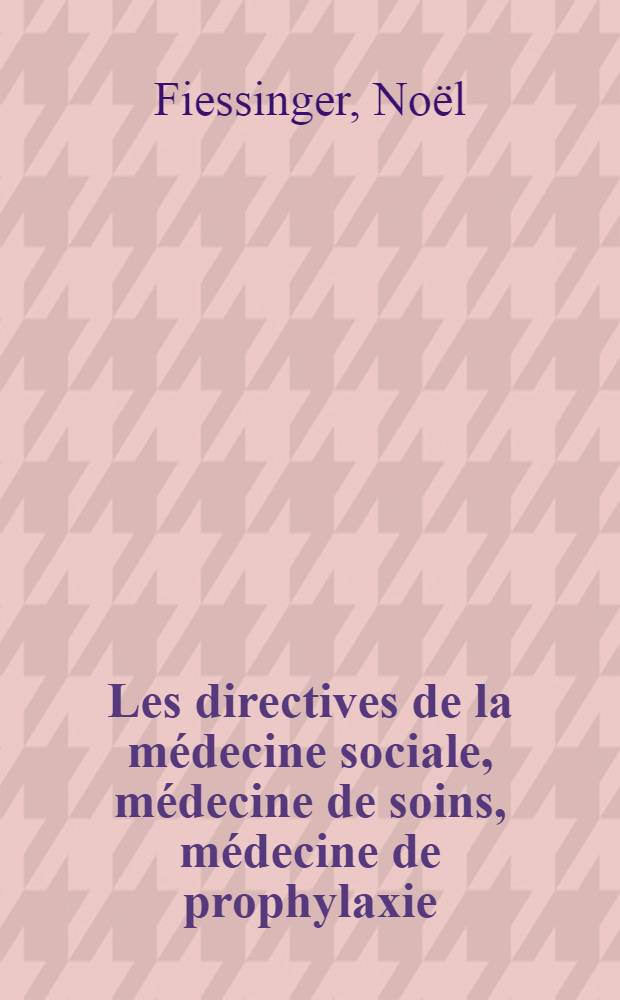 Les directives de la médecine sociale, médecine de soins, médecine de prophylaxie