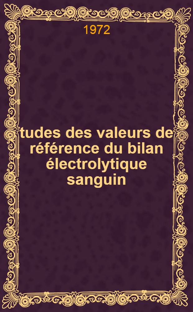 Études des valeurs de référence du bilan électrolytique sanguin : Thèse ..