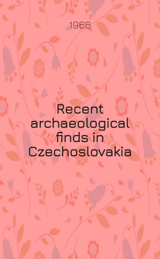 Recent archaeological finds in Czechoslovakia : Transl. from the Czech. ...
