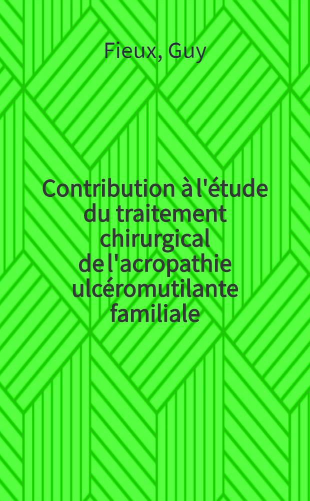 Contribution à l'étude du traitement chirurgical de l'acropathie ulcéromutilante familiale : Thèse pour le doctorat en méd. ..