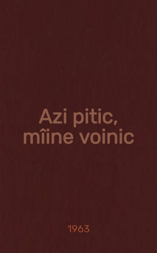 Azi pitic, mîine voinic : Versuri pentru copii