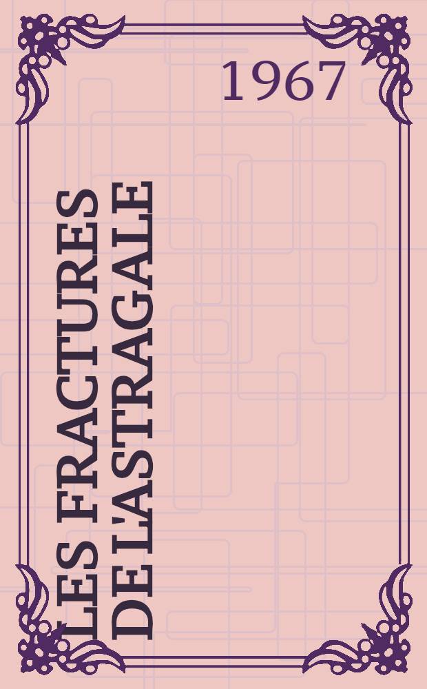Les fractures de l'astragale : (43 cas) : Th&egrave;se ..