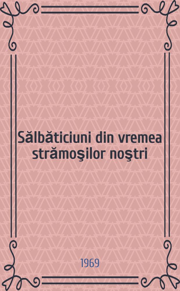 Sălbăticiuni din vremea strămoşilor noştri