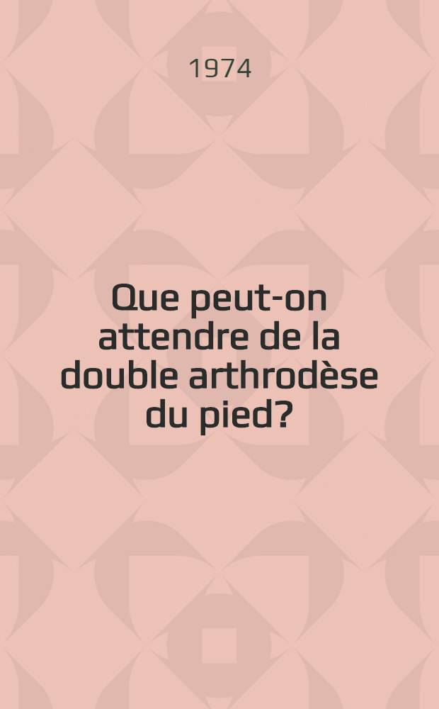 Que peut-on attendre de la double arthrodèse du pied? : Thèse ..