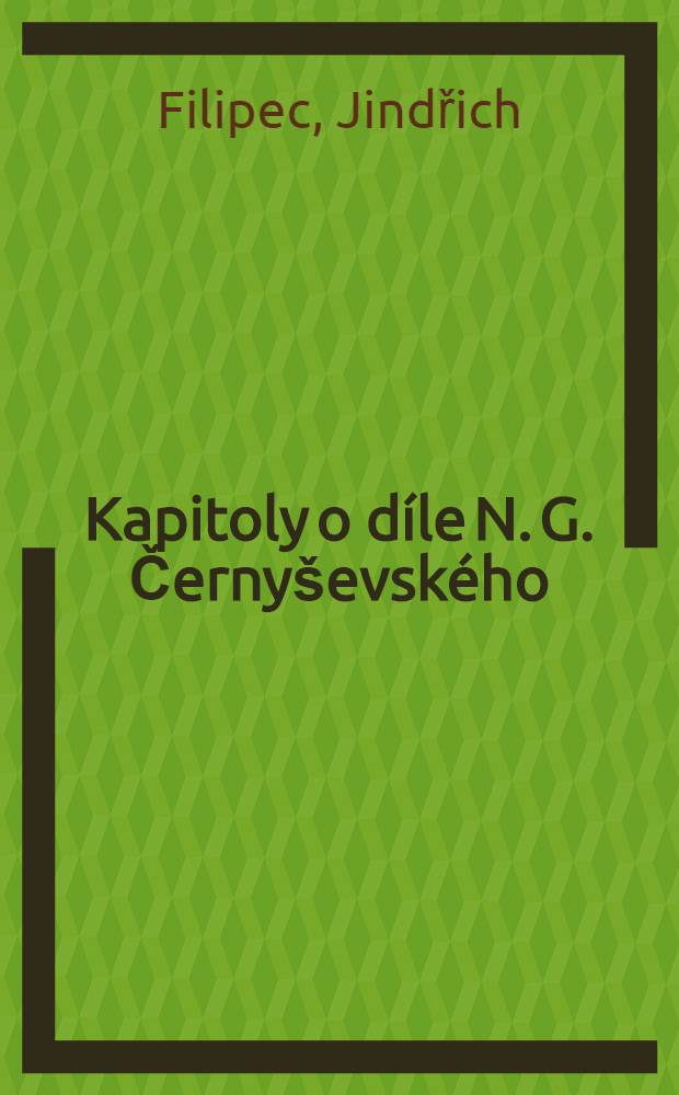 Kapitoly o díle N. G. Černyševského : Některé otázky filosofických a sociálně politických názorů N. G. Černyševského a kritika Masarykova poměru k ruské revoluční demokracii
