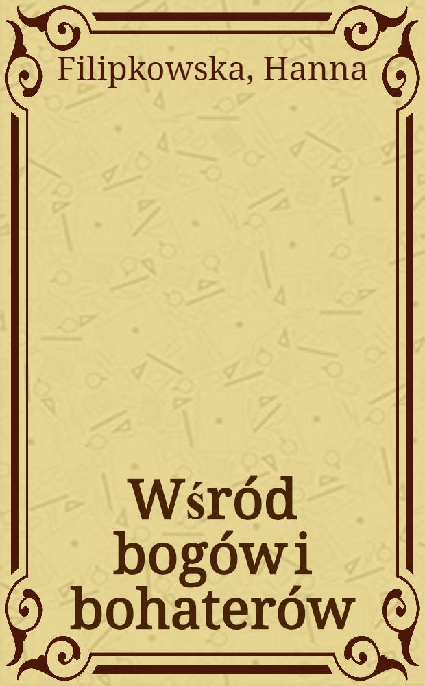 Wśród bogów i bohaterów : Dramaty antyczne Stanisława Wyspiańskiego wobec mitu