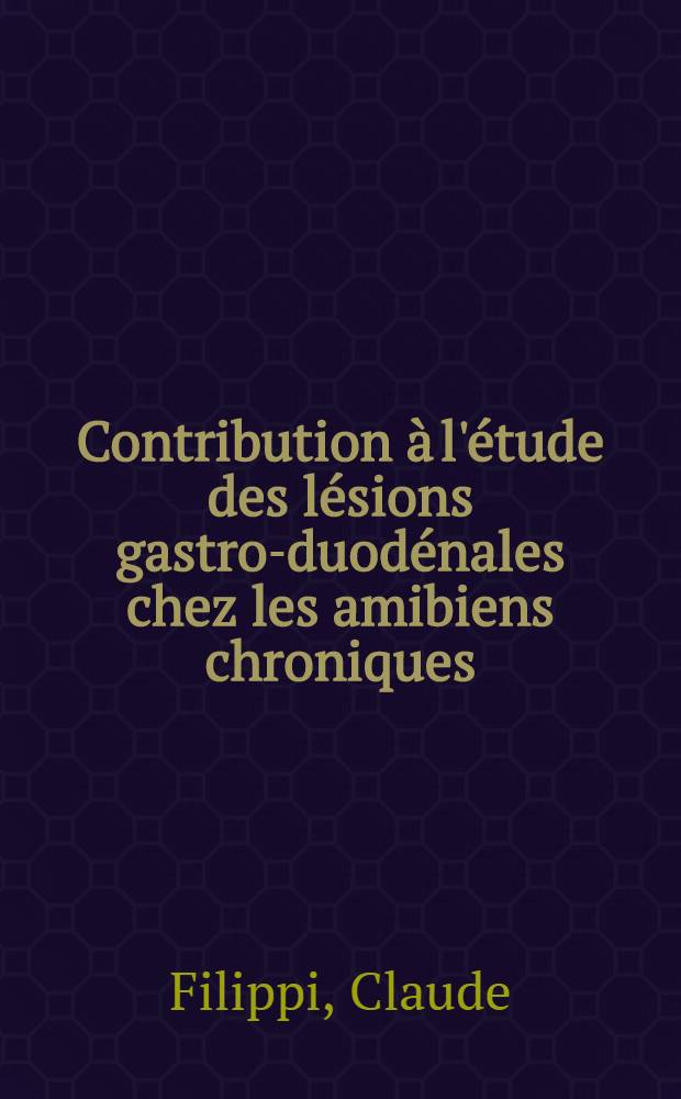 Contribution à l'étude des lésions gastro-duodénales chez les amibiens chroniques (à propos de 57 cas) : Thèse