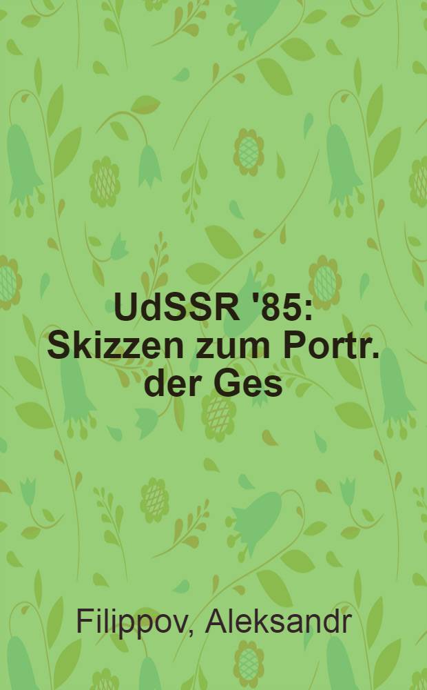 UdSSR '85 : Skizzen zum Portr. der Ges