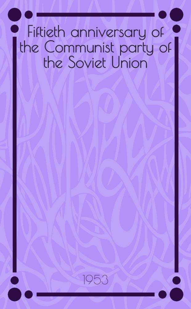 Fiftieth anniversary of the Communist party of the Soviet Union (1903-1953)