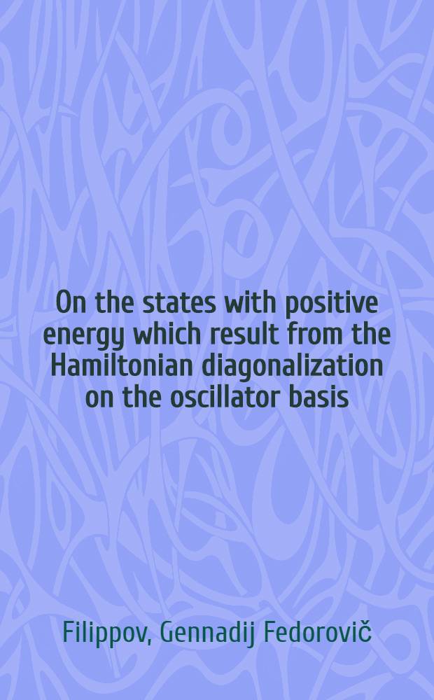 On the states with positive energy which result from the Hamiltonian diagonalization on the oscillator basis
