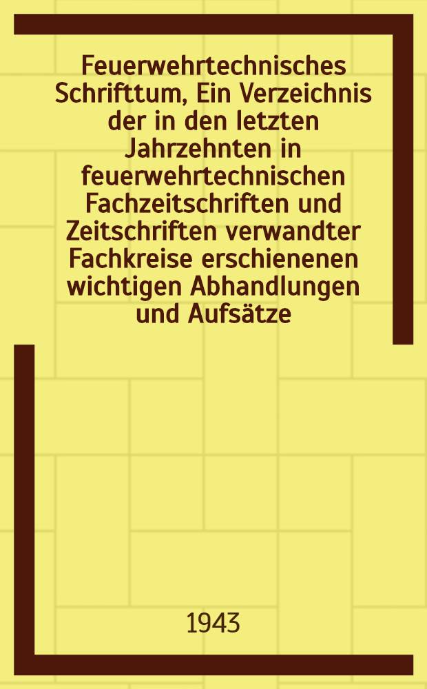 Feuerwehrtechnisches Schrifttum, Ein Verzeichnis der in den letzten Jahrzehnten in feuerwehrtechnischen Fachzeitschriften und Zeitschriften verwandter Fachkreise erschienenen wichtigen Abhandlungen und Aufs&auml;tze