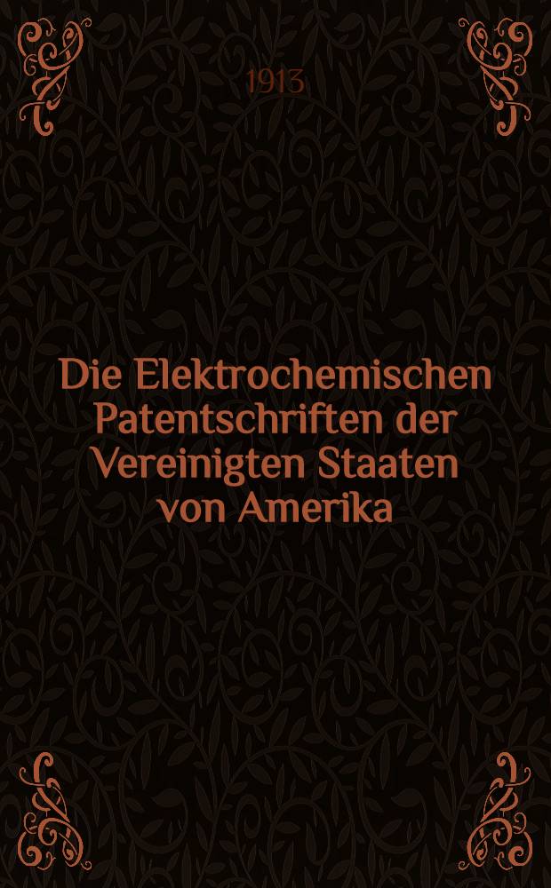 Die Elektrochemischen Patentschriften der Vereinigten Staaten von Amerika : Auszüge aus den Patentschriften ... Bd. 2 : Elektrolyse
