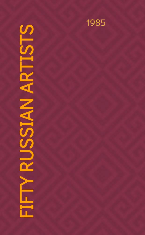 Fifty Russian artists : Biographies