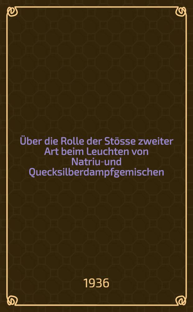 ... Über die Rolle der Stösse zweiter Art beim Leuchten von Natrium- und Quecksilberdampfgemischen