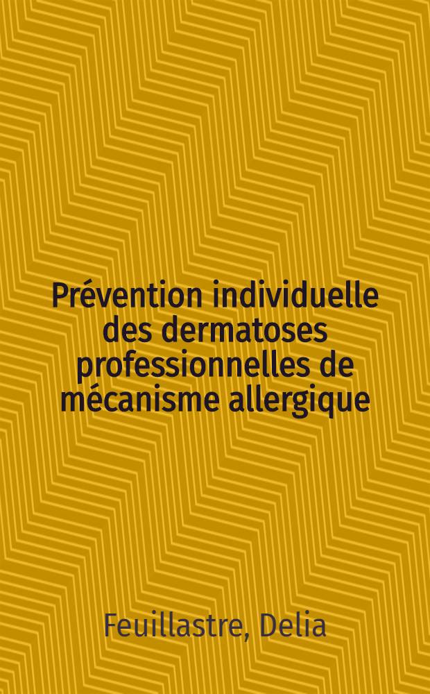 Prévention individuelle des dermatoses professionnelles de mécanisme allergique : Thèse ..