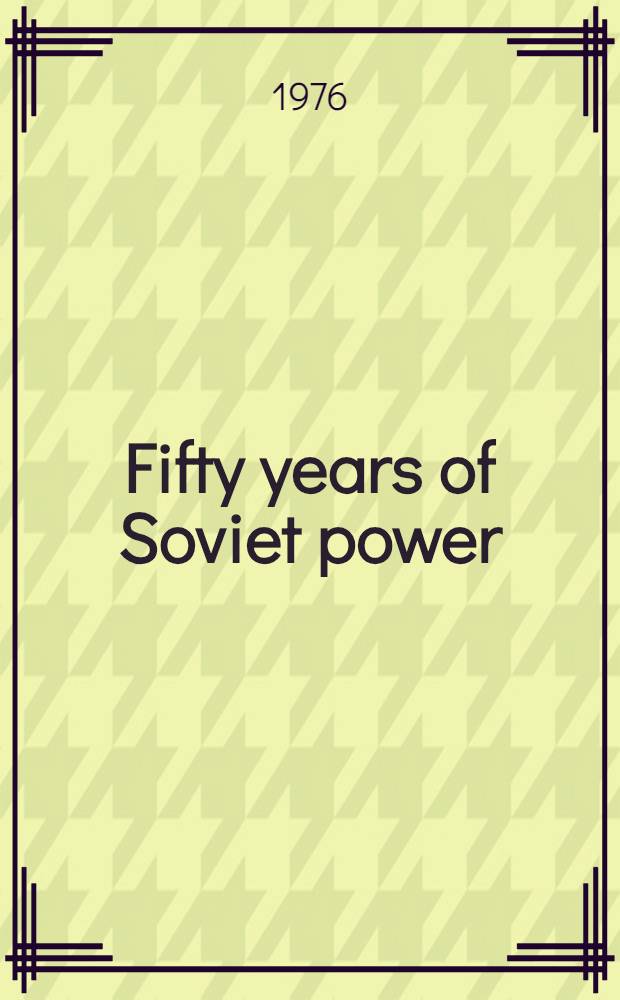 Fifty years of Soviet power : A study of social, economic and political developments