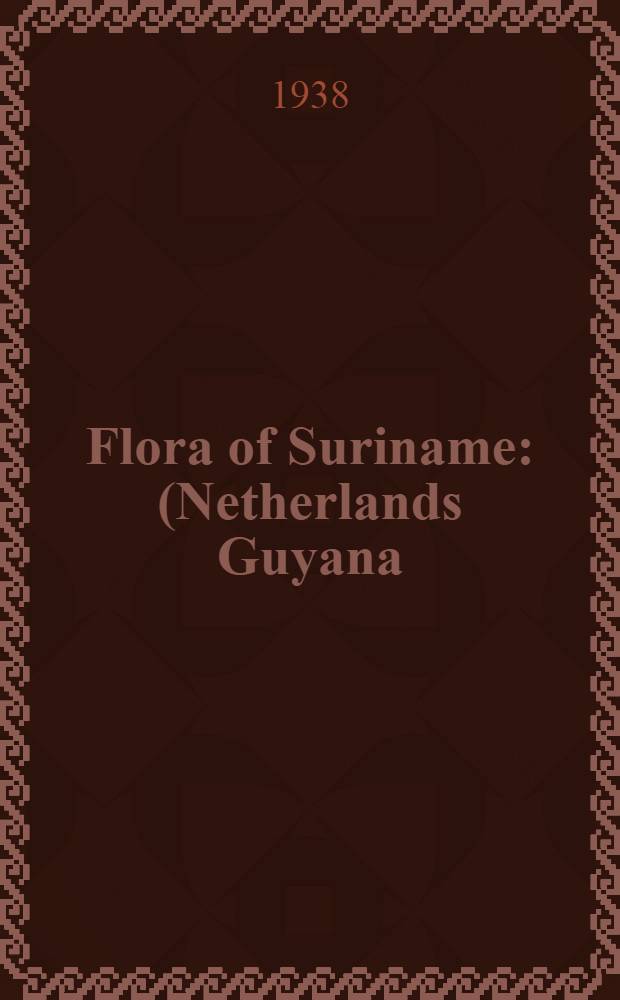Flora of Suriname : (Netherlands Guyana) : Vol. 1-4