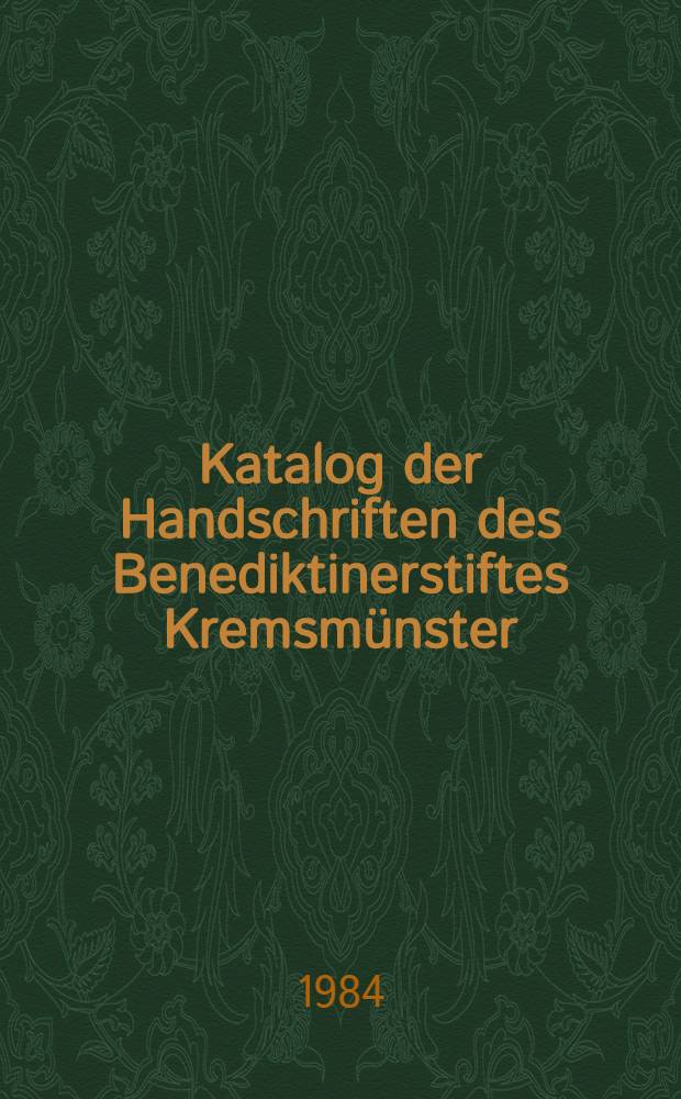 Katalog der Handschriften des Benediktinerstiftes Kremsm&uuml;nster