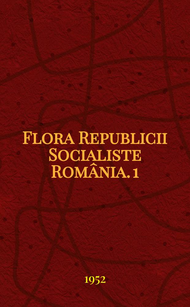 Flora Republicii Socialiste România. 1