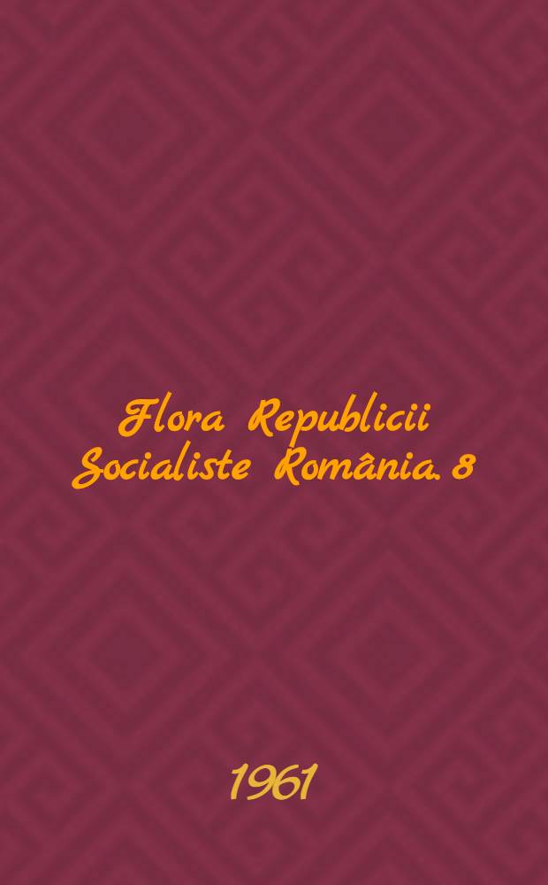 Flora Republicii Socialiste România. 8