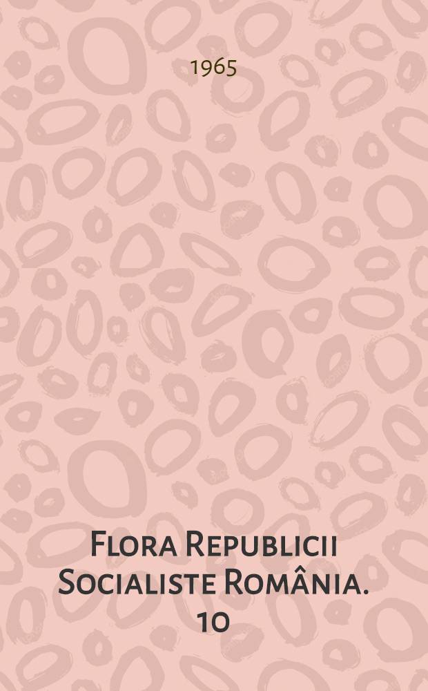 Flora Republicii Socialiste Rom&acirc;nia. 10