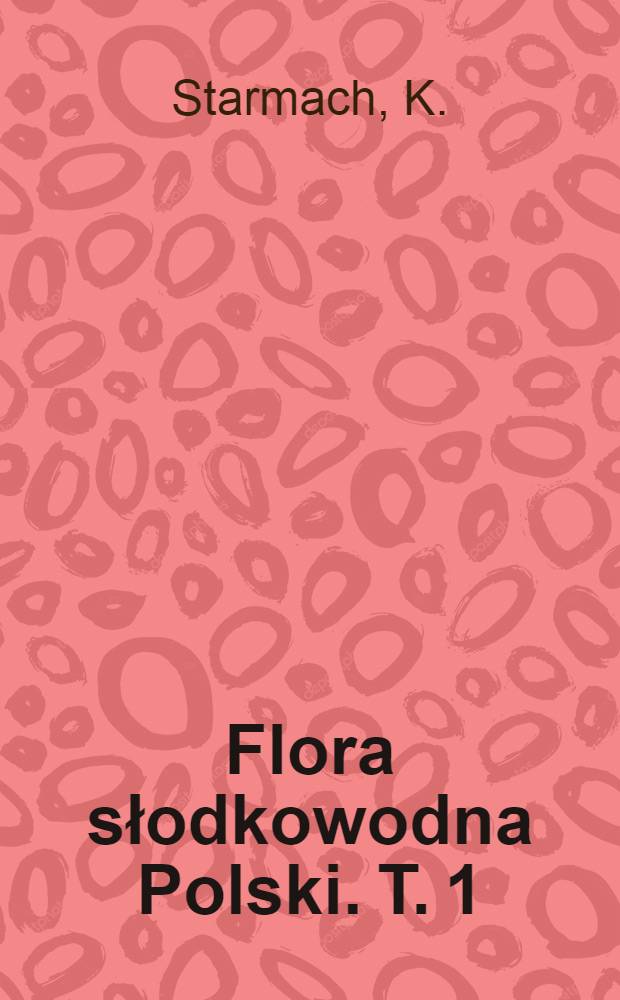 Flora słodkowodna Polski. T. 1 : Rośliny słodkowodne