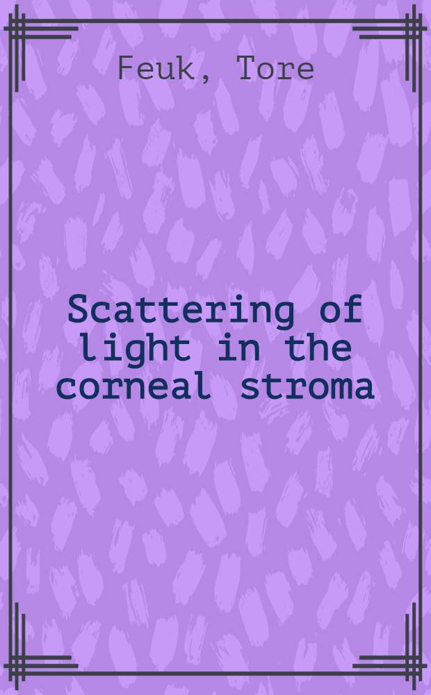 Scattering of light in the corneal stroma : Diss.