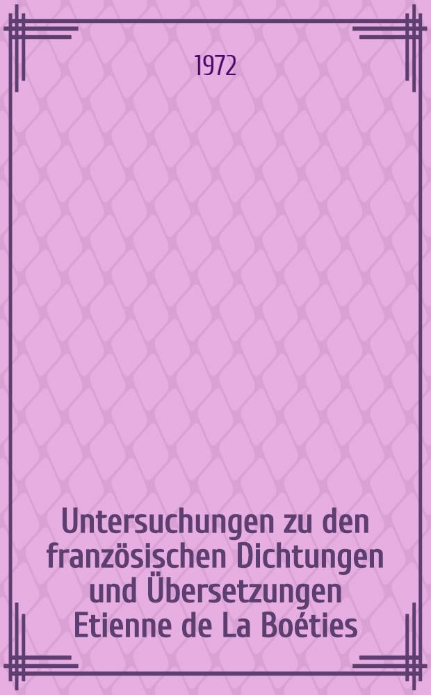 Untersuchungen zu den französischen Dichtungen und Übersetzungen Etienne de La Boéties : Inaug.-Diss. ... der Philos. Fak. Univ. zu Köln