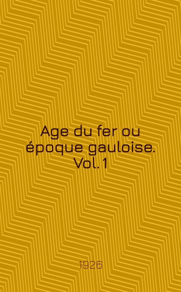Age du fer ou époque gauloise. Vol. 1