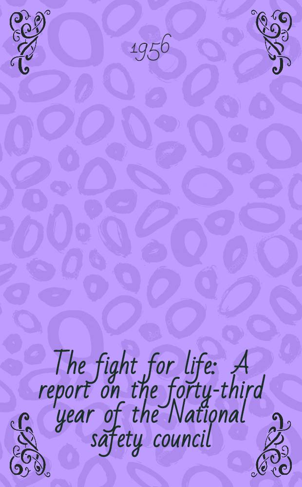 The fight for life : A report on the forty-third year of the National safety council