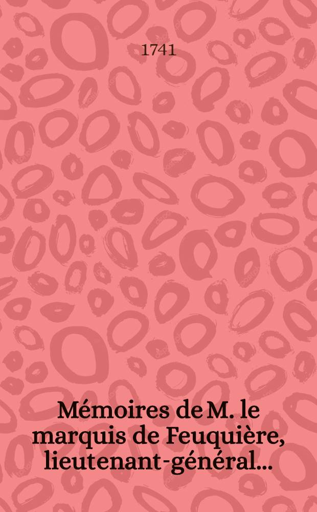 Mémoires de M. le marquis de Feuquière, lieutenant-général .. : Contenans ses maximes sur la guerre & l'application des exemples aux maximes. T. 1
