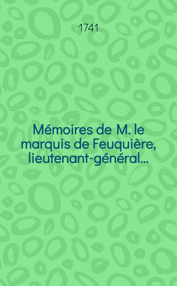 Mémoires de M. le marquis de Feuquière, lieutenant-général .. : Contenans ses maximes sur la guerre & l'application des exemples aux maximes. T. 4