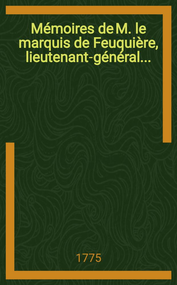Mémoires de M. le marquis de Feuquière, lieutenant-général ... : Contenans ses maximes sur la guerre, l'application des exemples aux maximes