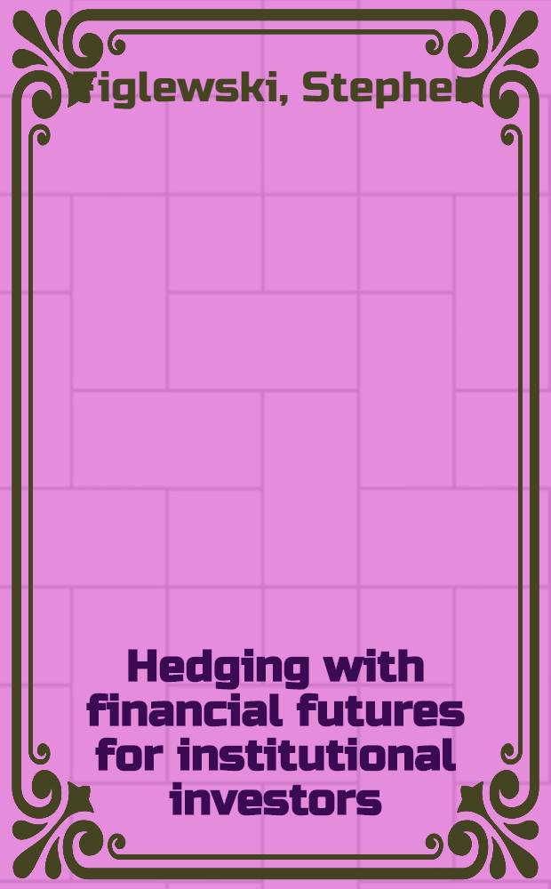 Hedging with financial futures for institutional investors : From theory to practice