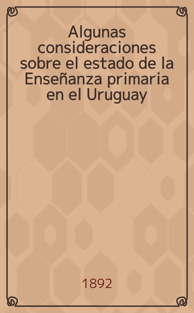 Algunas consideraciones sobre el estado de la Enseñanza primaria en el Uruguay
