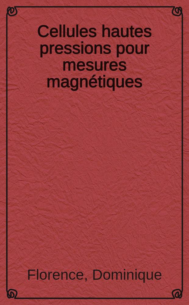 Cellules hautes pressions pour mesures magnétiques : Propriétes magnétiques de CeBi et de CeSb : Effet de la pression sur le diagramme de phase magnétique de CeSb : Thèse