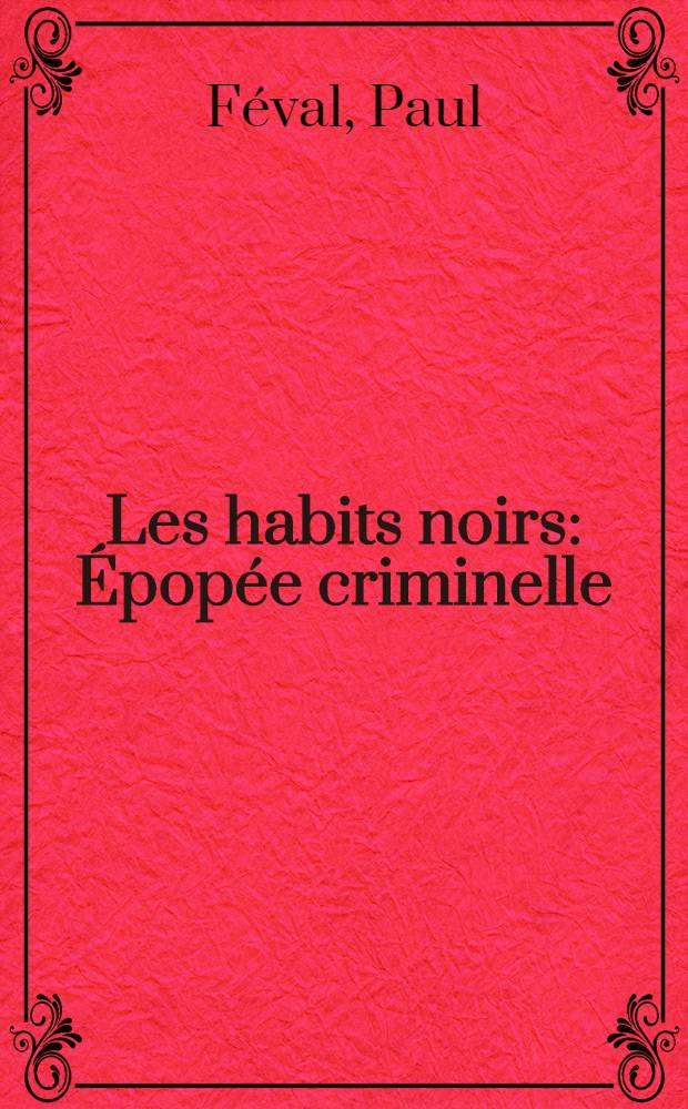 Les habits noirs : Épopée criminelle