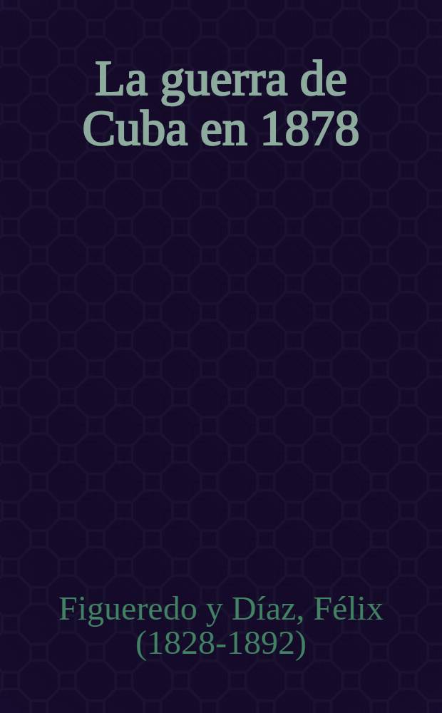 La guerra de Cuba en 1878 : (La Protesta de Baraguá)