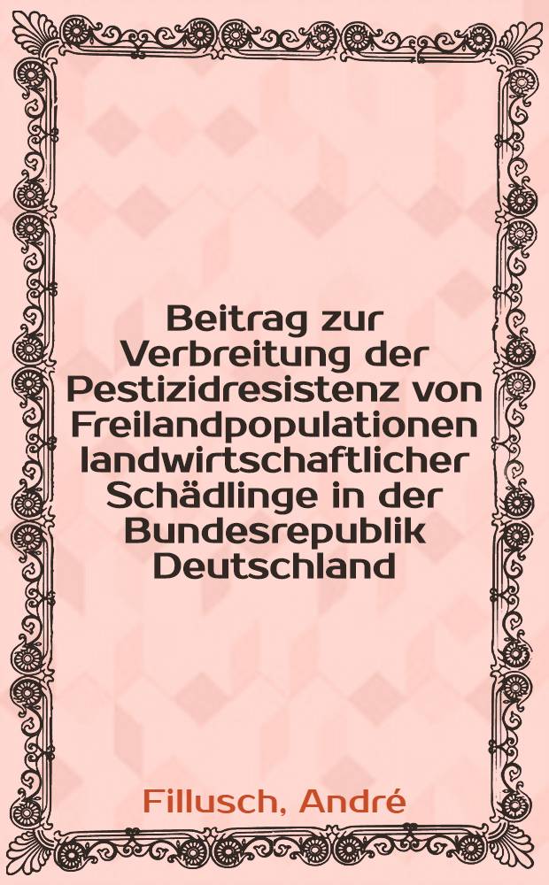 Beitrag zur Verbreitung der Pestizidresistenz von Freilandpopulationen landwirtschaftlicher Schädlinge in der Bundesrepublik Deutschland : Diss. ..