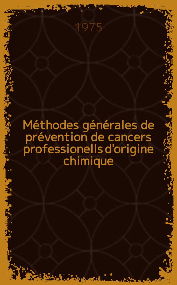 Méthodes générales de prévention de cancers professionells d'origine chimique : Thèse ..