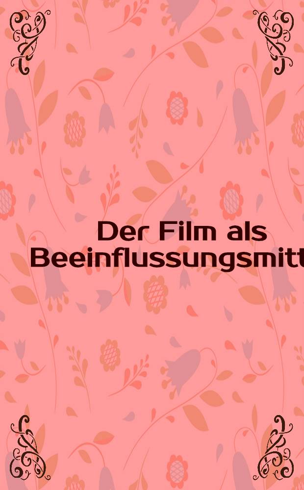 Der Film als Beeinflussungsmittel : Vorträge u. Berichte der 2. Jahrestagung der Deutschen Ges. für Filmwiss