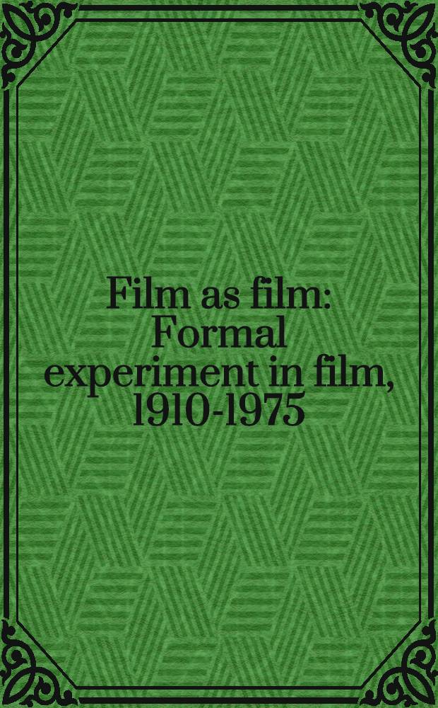 Film as film : Formal experiment in film, 1910-1975 : A catalogue of the Exhib., Hayward gallery, London, 3 May - 17 June 1979