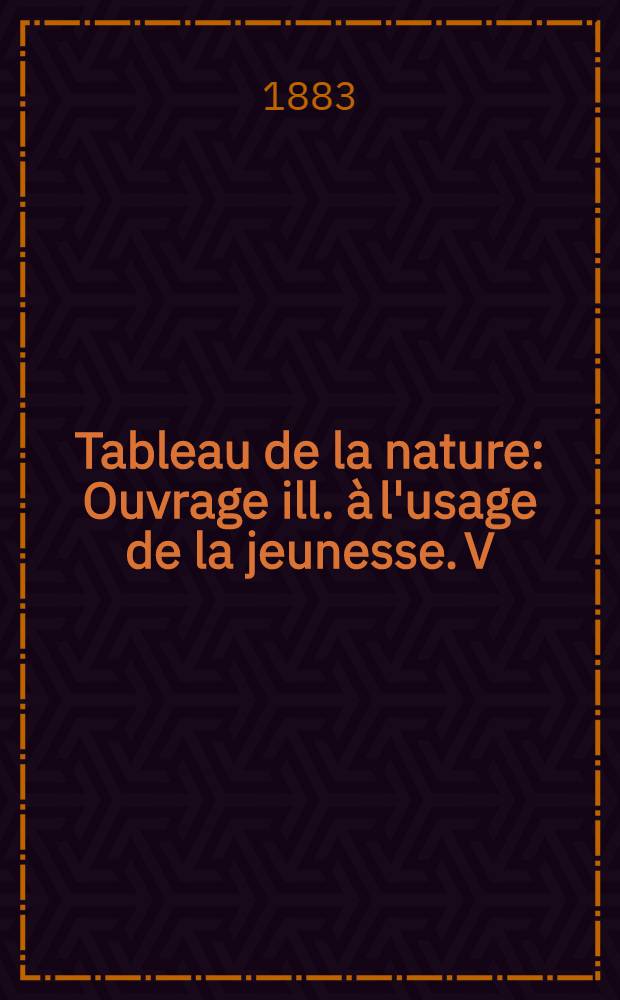 Tableau de la nature : Ouvrage ill. à l'usage de la jeunesse. [V] : Les insectes