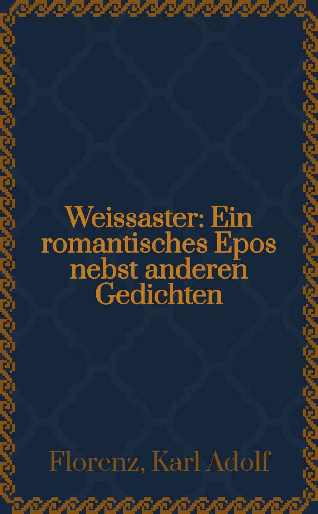 Weissaster : Ein romantisches Epos nebst anderen Gedichten