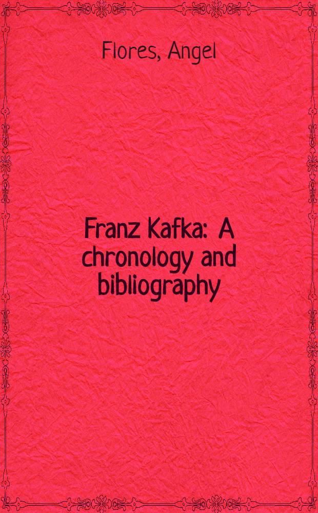 Franz Kafka : A chronology and bibliography