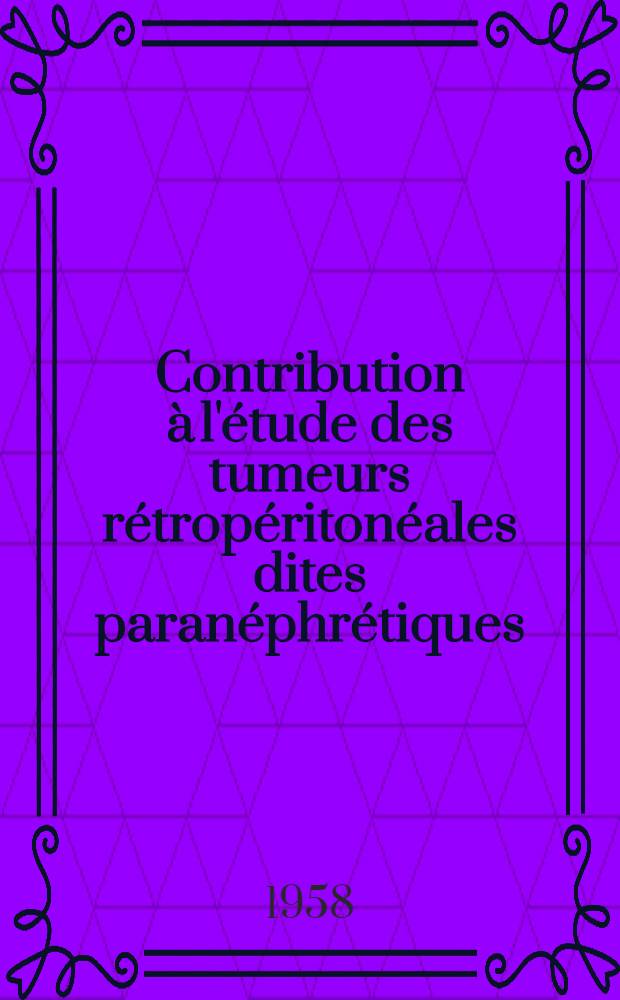 Contribution à l'étude des tumeurs rétropéritonéales dites paranéphrétiques : À propos d'un cas : Thèse pour le doctorat en méd