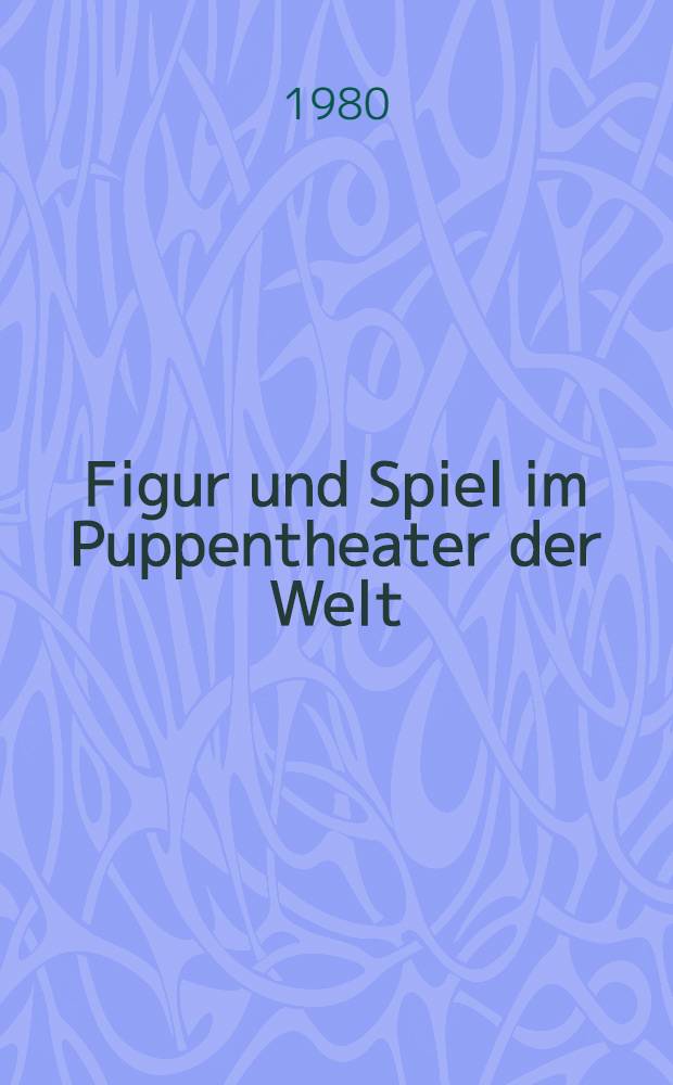 Figur und Spiel im Puppentheater der Welt : Album