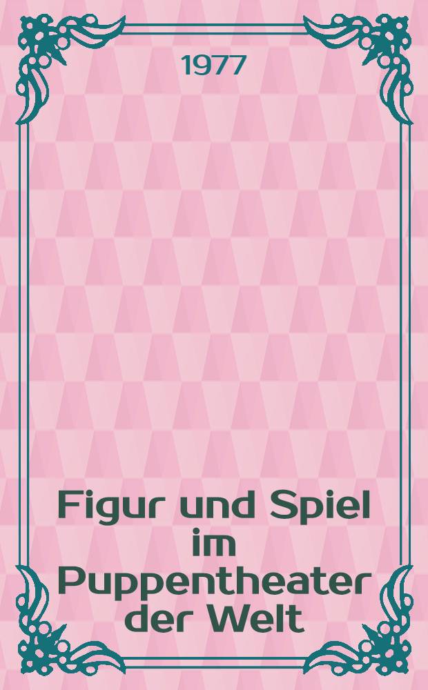 Figur und Spiel im Puppentheater der Welt : Album