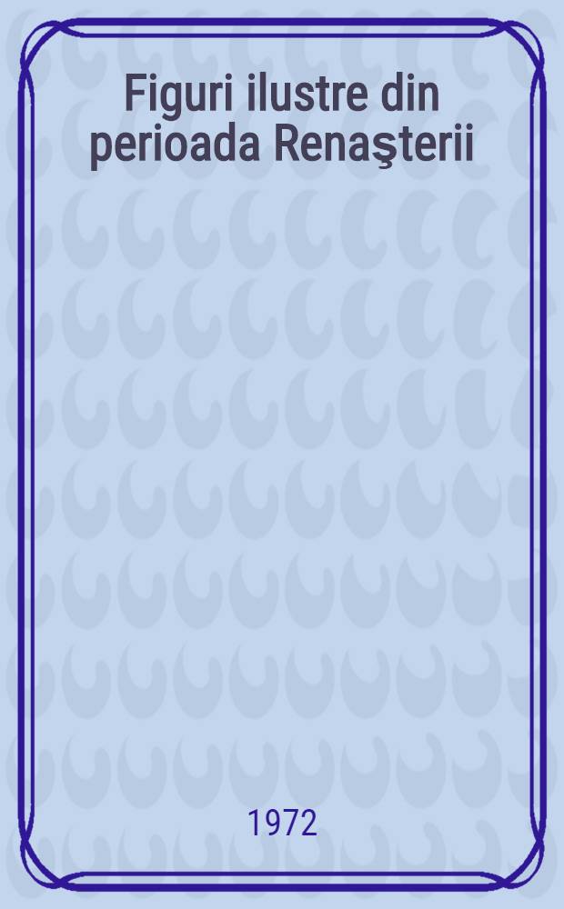 Figuri ilustre din perioada Renaşterii