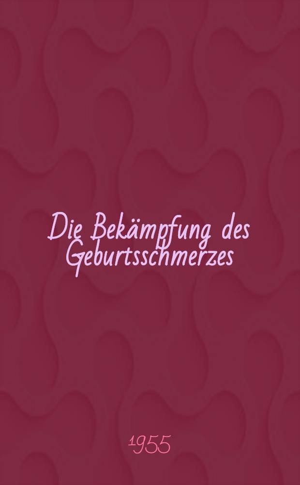 Die Bekämpfung des Geburtsschmerzes : (Erfolge der sowjetischen Medizin)